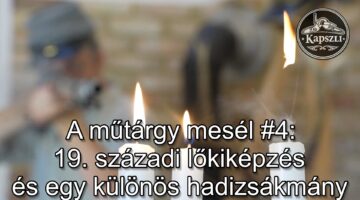 Új magyar videó: A 19. századi lőkiképzés érdekességei és egy érdekes hadizsákmány